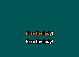 Free the lady!

Free the lady!