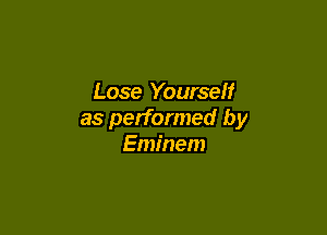 Lose Yourself

as performed by
Eminem