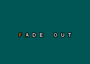 FADE OUT