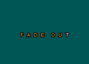 FADE OUT