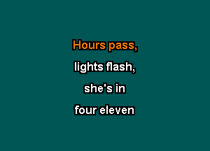 Hours pass,

lights flash,

she's in

four eleven