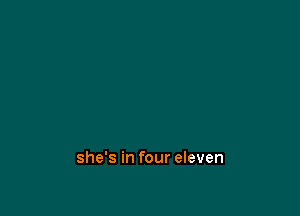 she's in four eleven