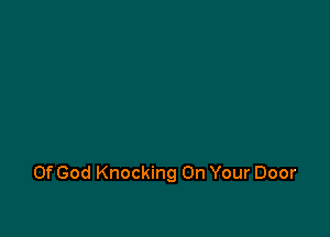 Of God Knocking On Your Door