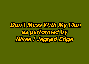 Don't Mess With My Man

as performed by
Nivea Jagged Edge