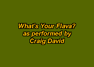 What's Your Flava?

as performed by
Craig David