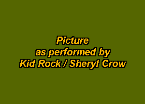 Picture

as performed by
Kid Rock Sheryl Crow