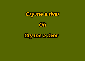 Cry me a river

on

Cry me a river