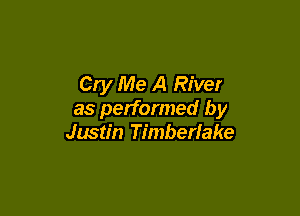 Cry Me A River

as performed by
Justin Timberlake
