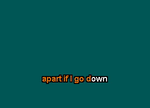 apart ifl go down