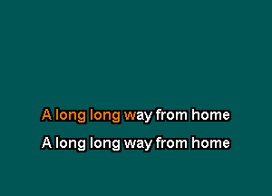 A long long way from home

A long long way from home