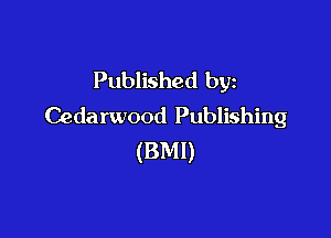 Published by
Cedarwood Publishing

(BMI)