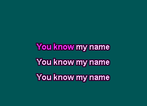 You know my name

You know my name

You know my name