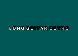 LONG GUITAR OUTRO