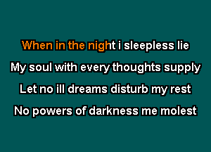 When in the nighti sleepless lie

My soul with every thoughts supply

U