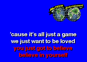 bause ifs all just a game
we just want to be loved