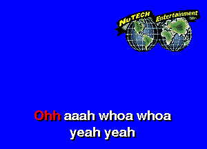 aaah whoa whoa
yeah yeah