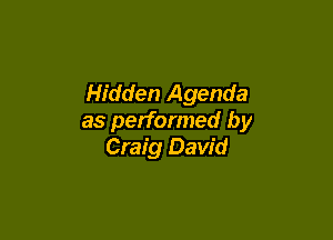 Hidden Agenda

as performed by
Craig David