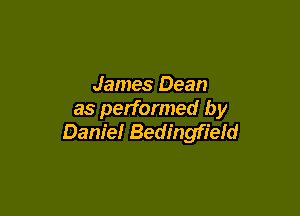 James Dean

as performed by
Danielr Bedingfield