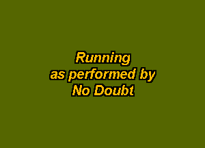 Running

as performed by
No Doubt