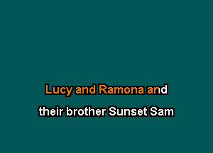 Lucy and Ramona and

their brother Sunset Sam