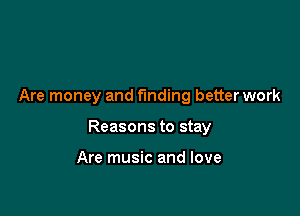 Are money and funding betterwork

Reasons to stay

Are music and love