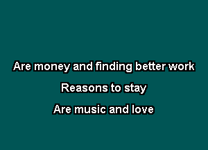Are money and funding betterwork

Reasons to stay

Are music and love