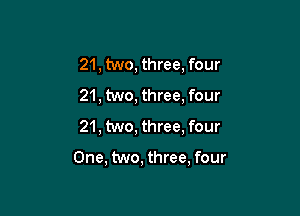 21, two, three, four
21, two, three, four

21, two, three, four

One, two, three, four