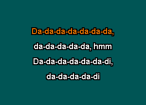 Da-da-da-da-da-da-da,

da-da-da-da-da, hmm

Da-da-da-da-da-da-di,
da-da-da-da-di