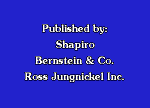 Published byz

Shapiro
Bernstein 8z Co.

Ross Jungnickel Inc.