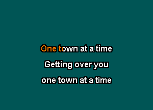 One town at a time

Getting over you

one town at a time