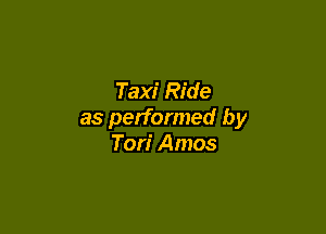 Taxi Ride

as performed by
Tori Amos
