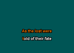 As the lost were
told of their fate
