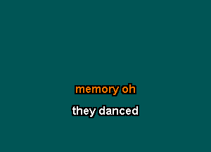 memory oh

they danced
