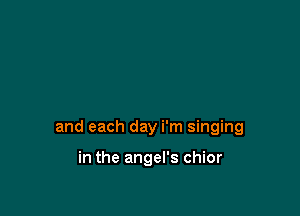 and each day i'm singing

in the angel's chior