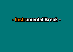 - Instrumental Break -