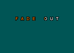 FADE OUT