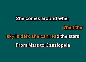 elf on HangmaWs Hill

ifyou run into Reno Maria, When the

sky is dark she can read the stars

From Mars to Cassiopeia