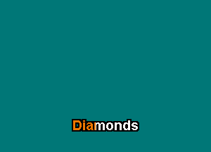 Diamonds