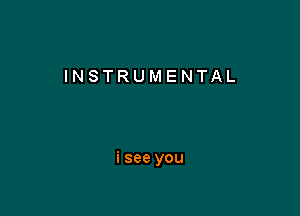 INSTRUMENTAL

i see you