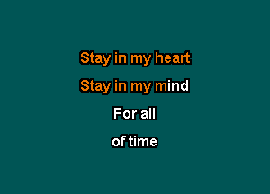 Stay in my heart

Stay in my mind

Fora

oftime