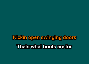 Kickin open swinging doors

Thats what boots are for