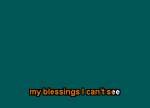 my blessings I cam see