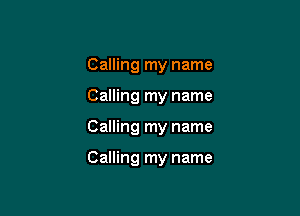Calling my name

Calling my name

Calling my name

Calling my name