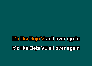 It's like Deja Vu all over again

It's like Deja Vu all over again