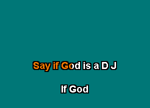 SayifGod is aDJ

If God