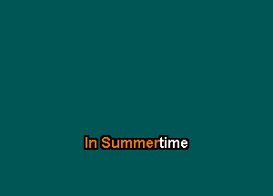 In Summertime
