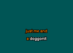 justmeand

adoggonk