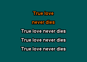 True love
never dies
True love never dies

True love never dies

True love never dies