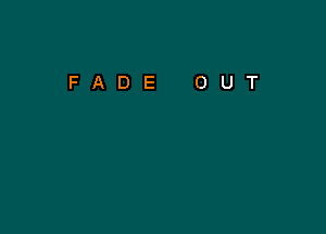 FADE OUT