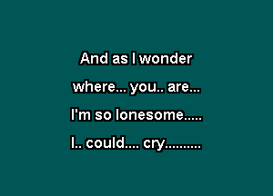 And as lwonder

where...